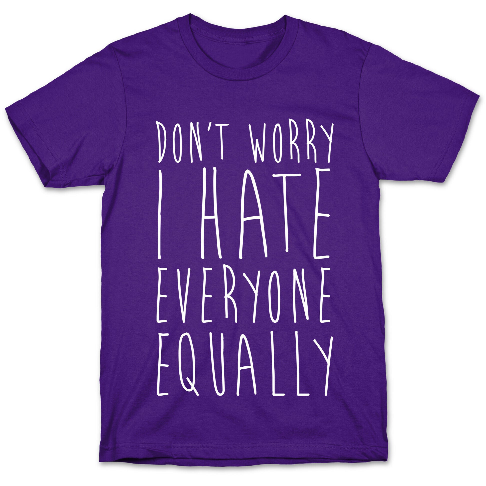 Don't Worry, I Hate Everyone Equally T-Shirt
