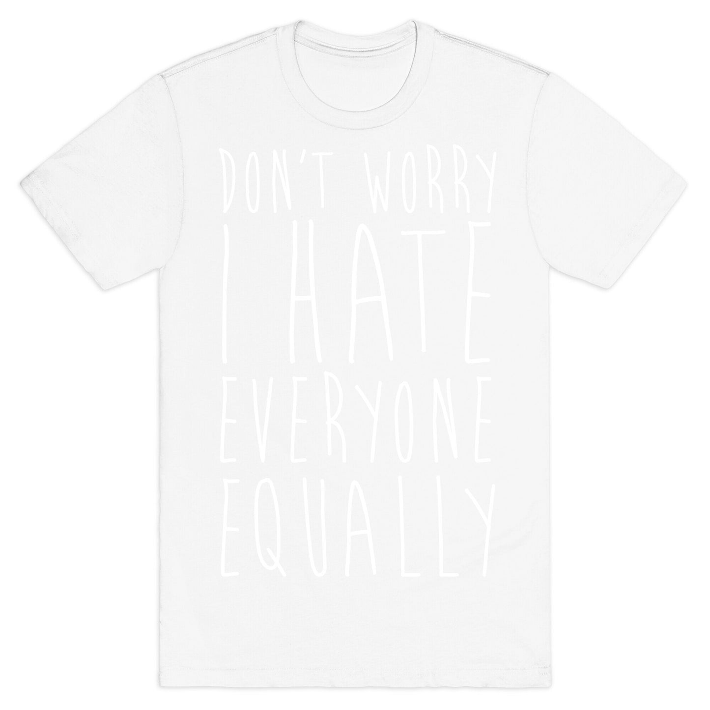 Don't Worry, I Hate Everyone Equally T-Shirt