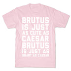Brutus Is Just As Cute As Caesar T-Shirt