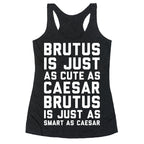 Brutus Is Just As Cute As Caesar Racerback Tank
