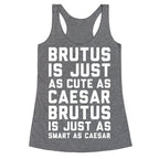Brutus Is Just As Cute As Caesar Racerback Tank