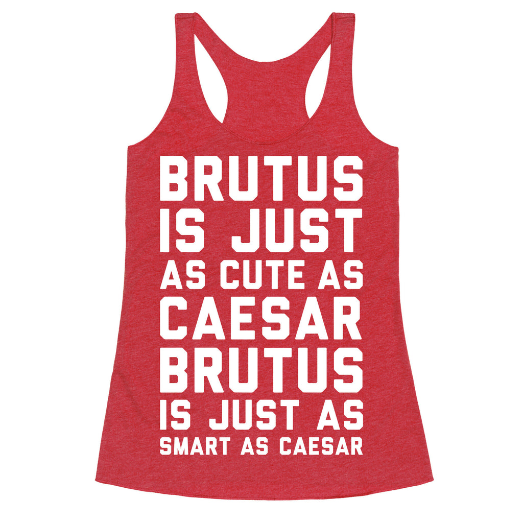 Brutus Is Just As Cute As Caesar Racerback Tank