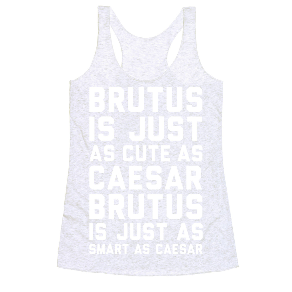Brutus Is Just As Cute As Caesar Racerback Tank