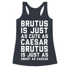 Brutus Is Just As Cute As Caesar Racerback Tank