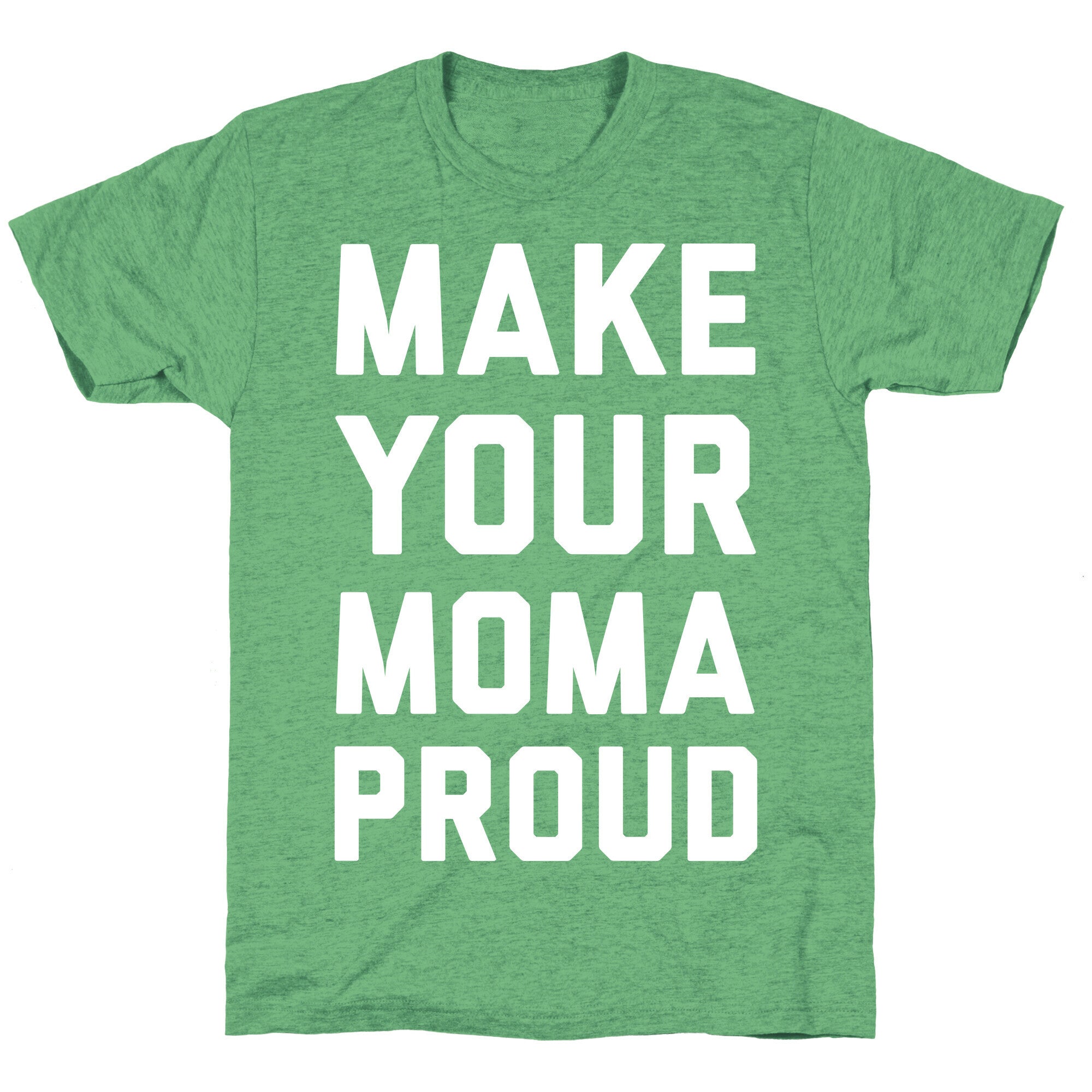 Make Your Mama Proud Unisex Triblend Tee
