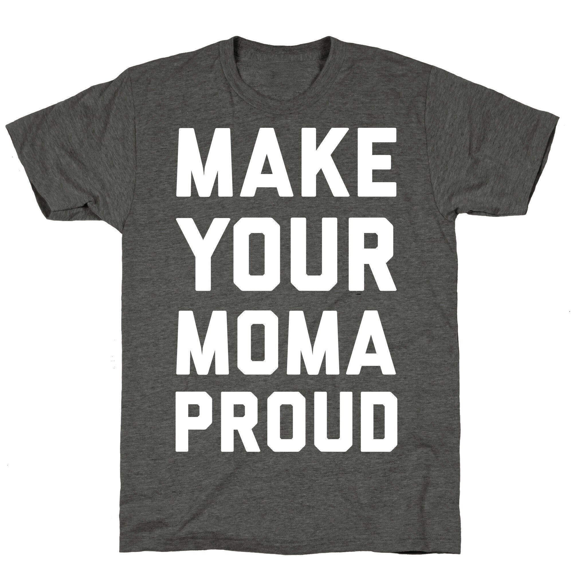Make Your Mama Proud Unisex Triblend Tee