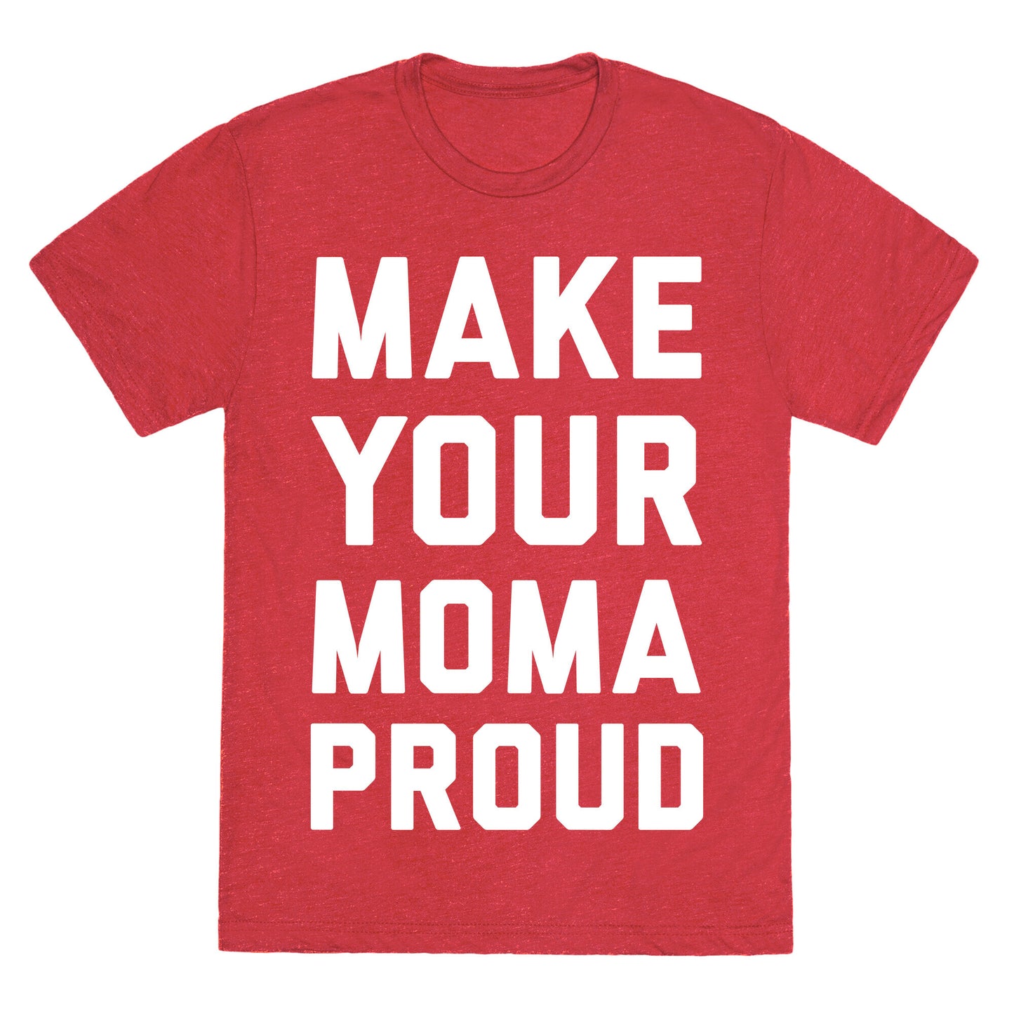 Make Your Mama Proud Unisex Triblend Tee