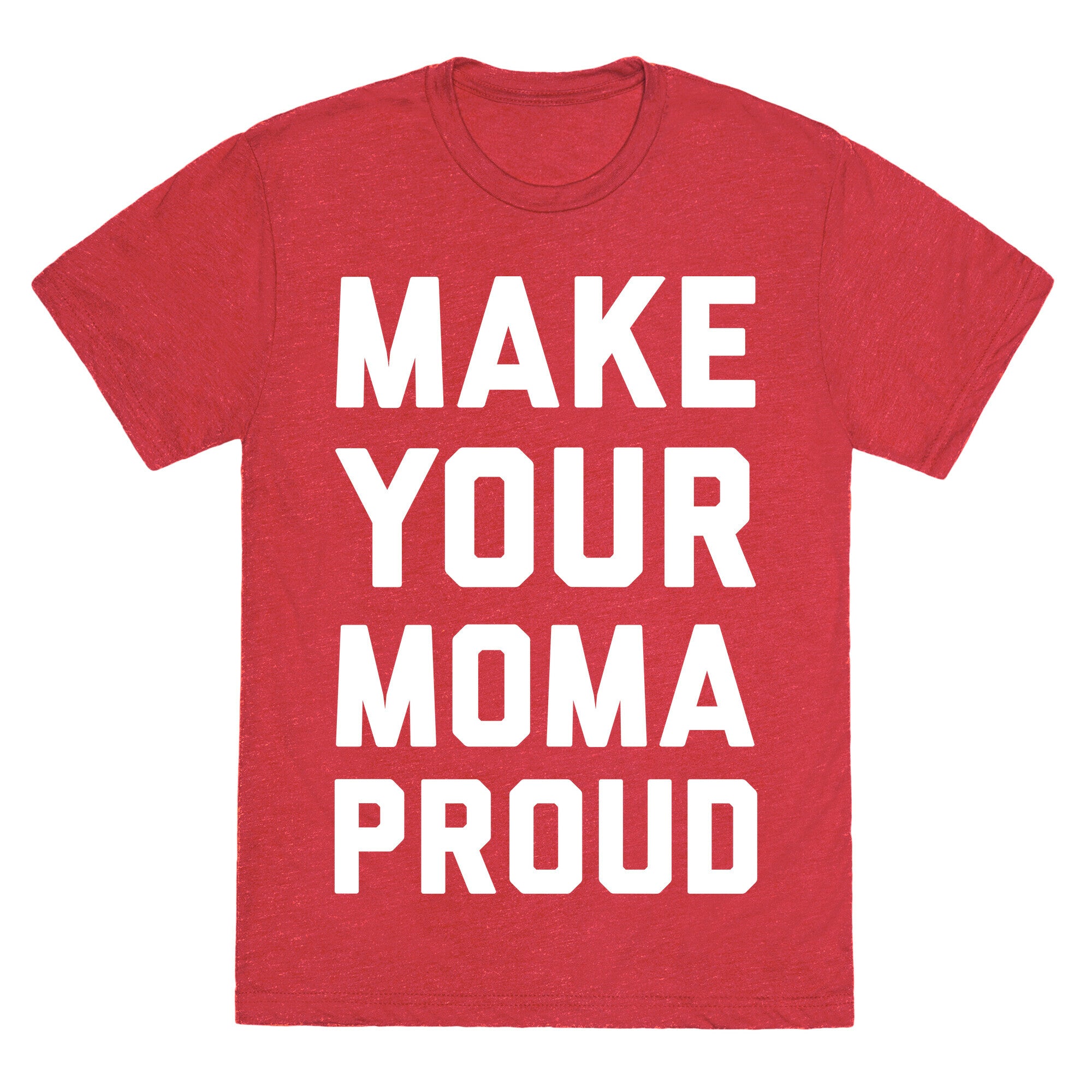 Make Your Mama Proud Unisex Triblend Tee