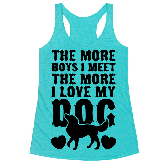 The More Boys I Meet The More I Love My Dog Racerback Tank