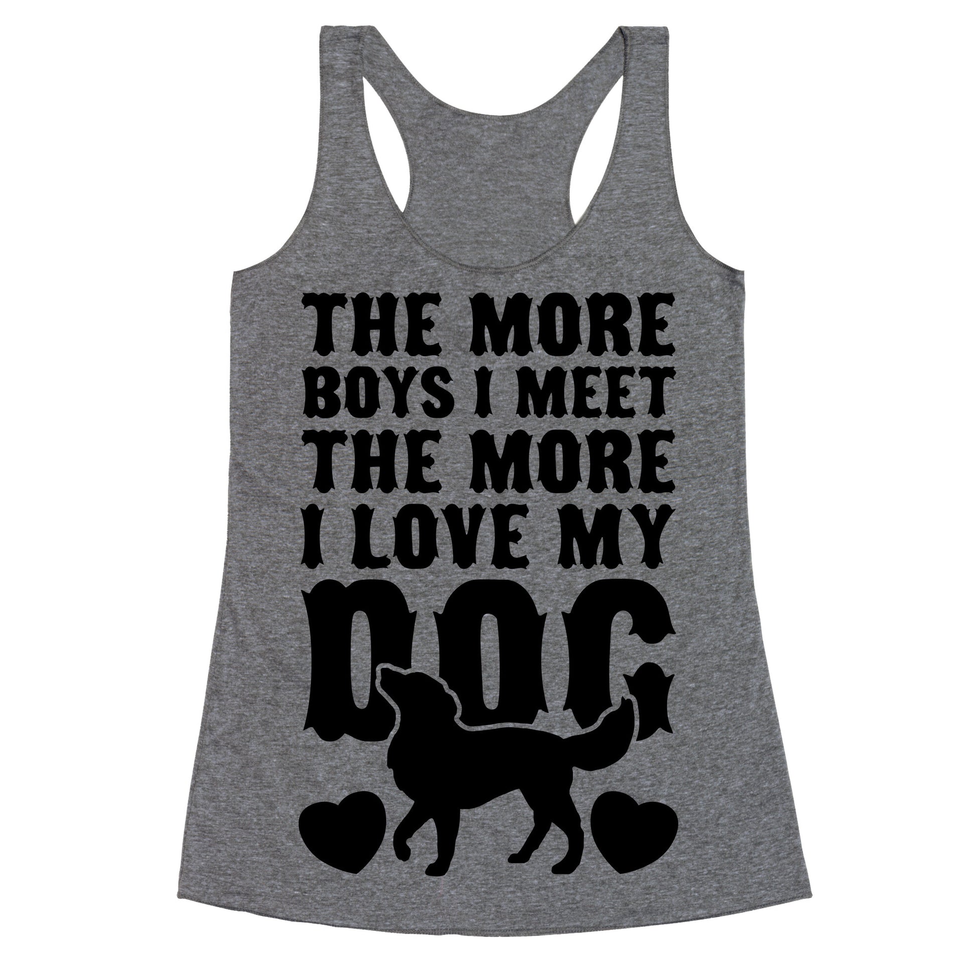 The More Boys I Meet The More I Love My Dog Racerback Tank