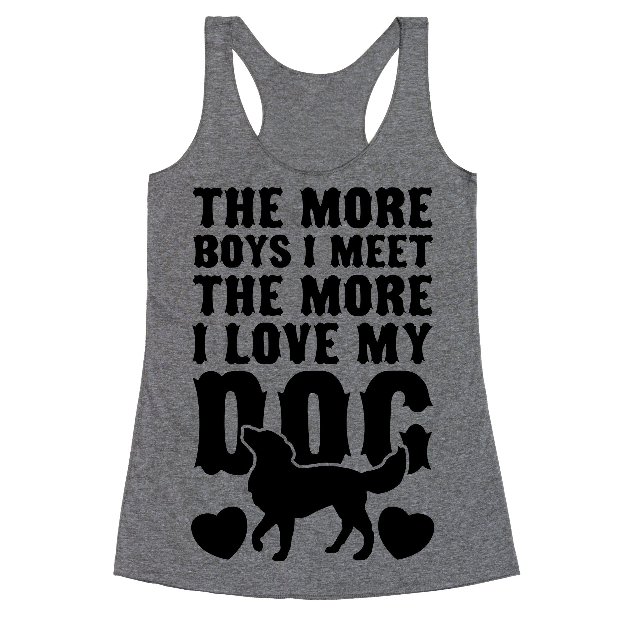 The More Boys I Meet The More I Love My Dog Racerback Tank