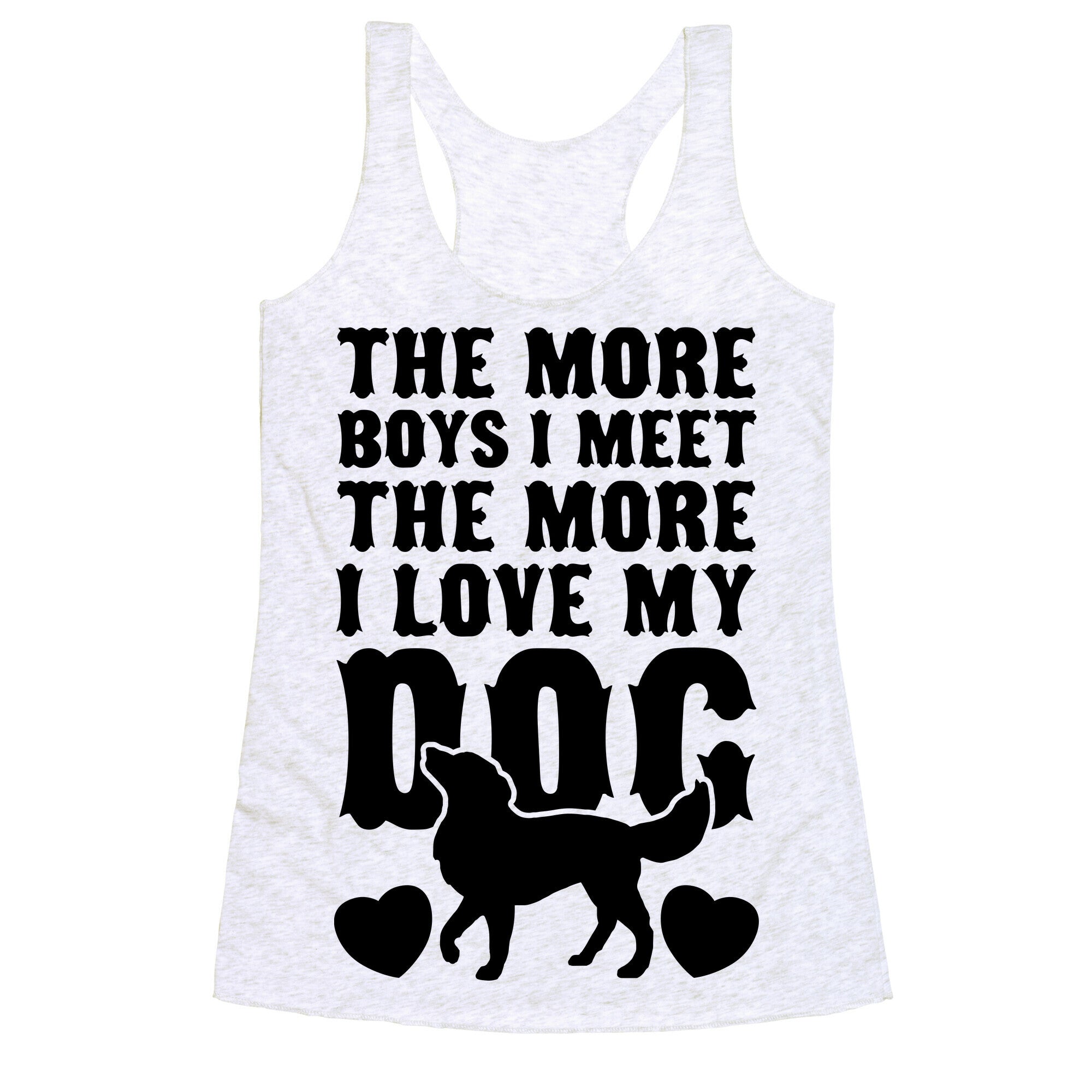 The More Boys I Meet The More I Love My Dog Racerback Tank
