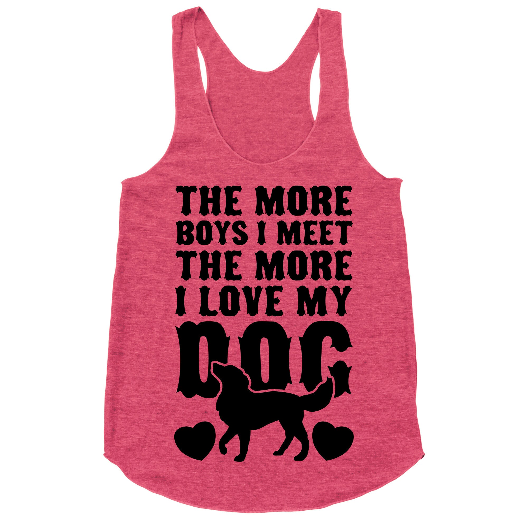 The More Boys I Meet The More I Love My Dog Racerback Tank