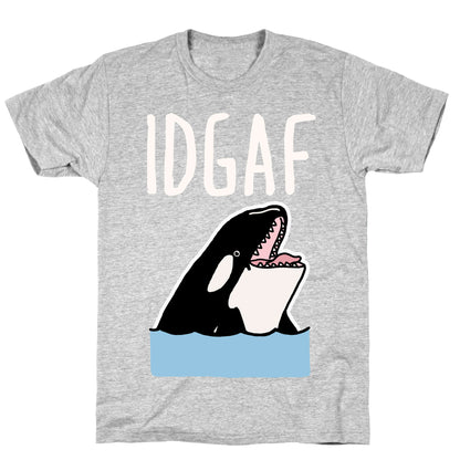 IDGAF Orca T-Shirt