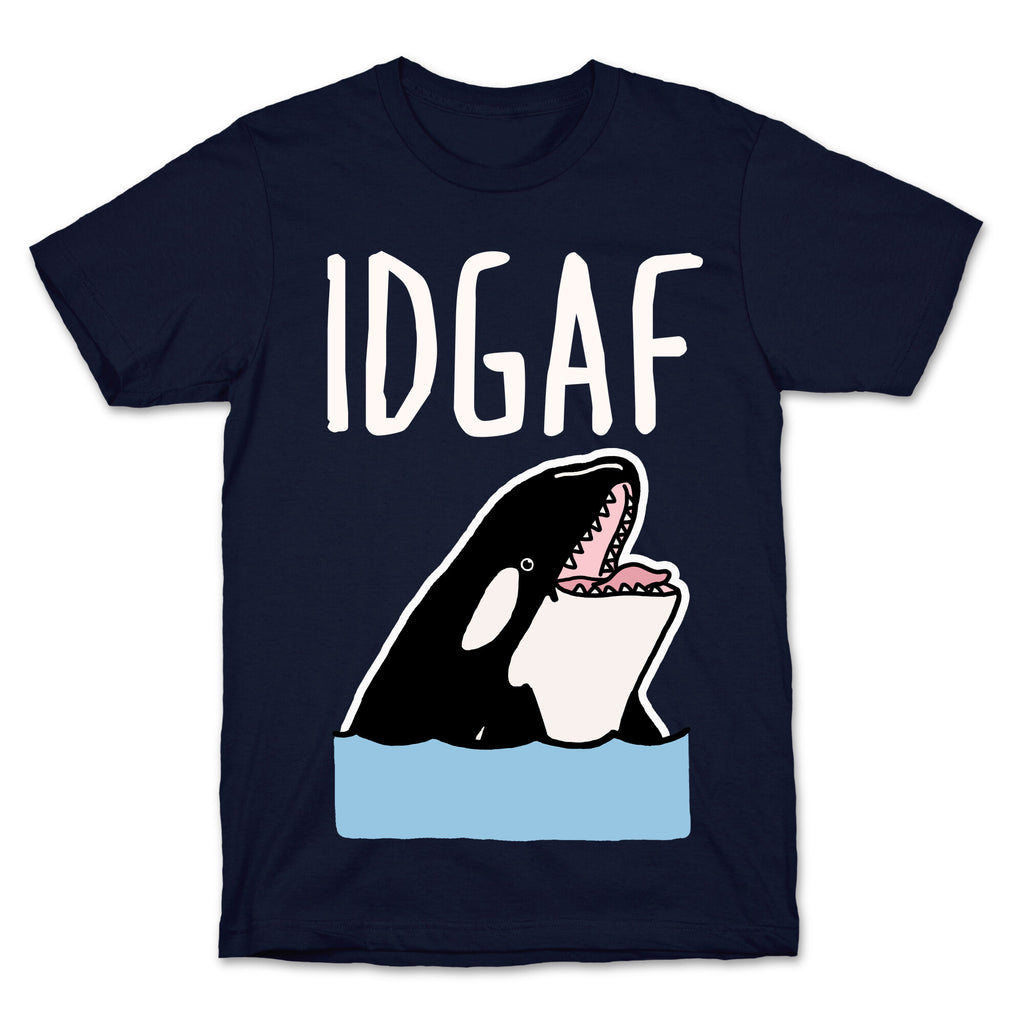 IDGAF Orca T-Shirt