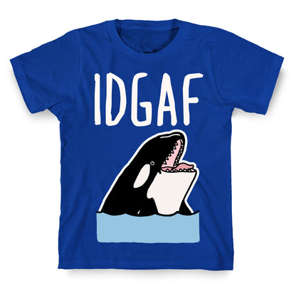 IDGAF Orca T-Shirt