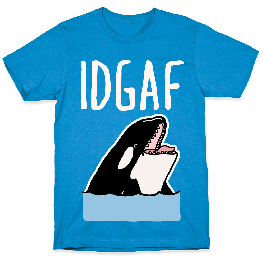 IDGAF Orca T-Shirt