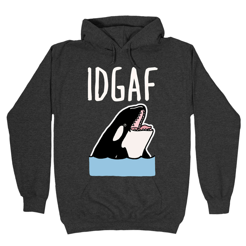 IDGAF Orca Hoodie