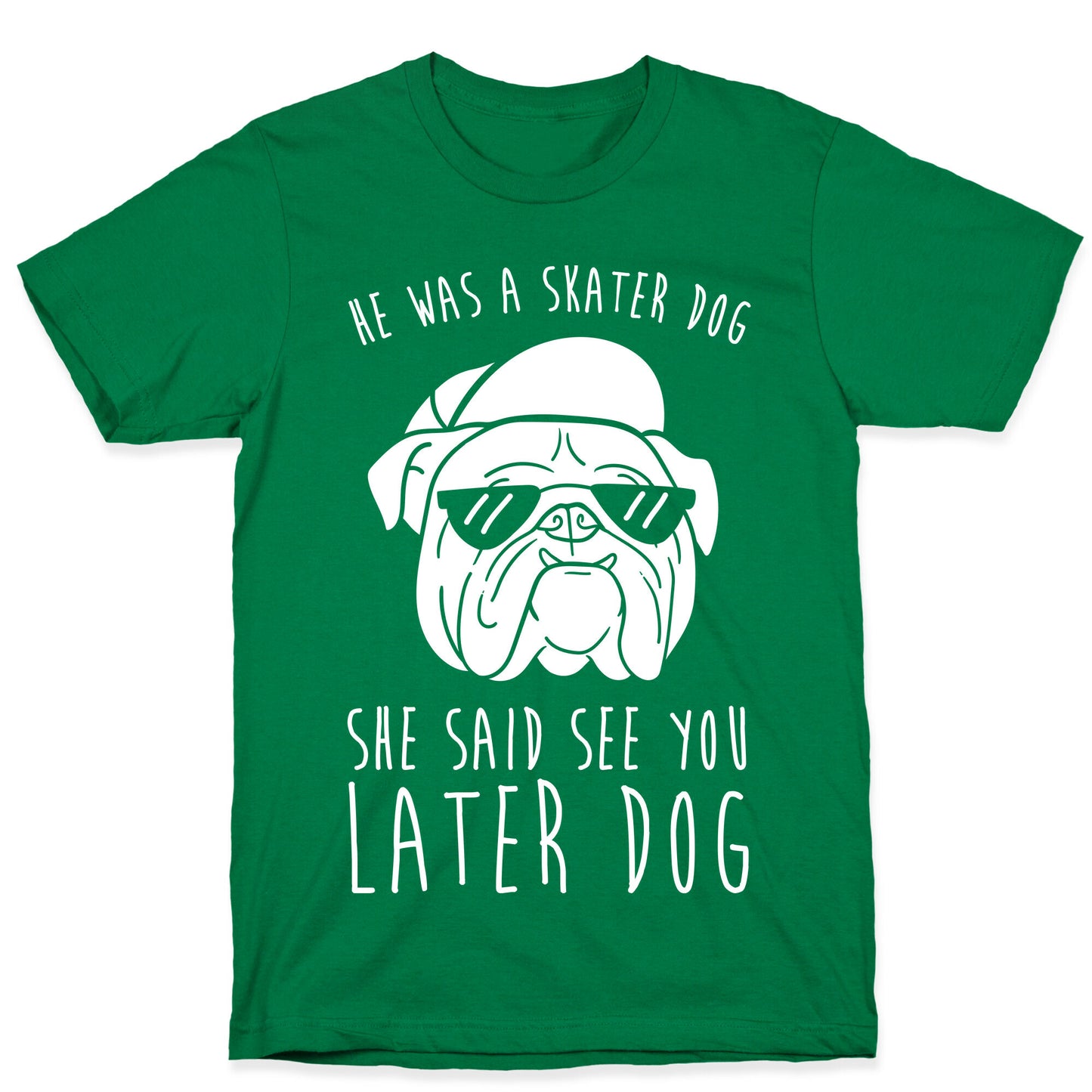 He Was A Skater Dog, She Said See You Later Dog T-Shirt