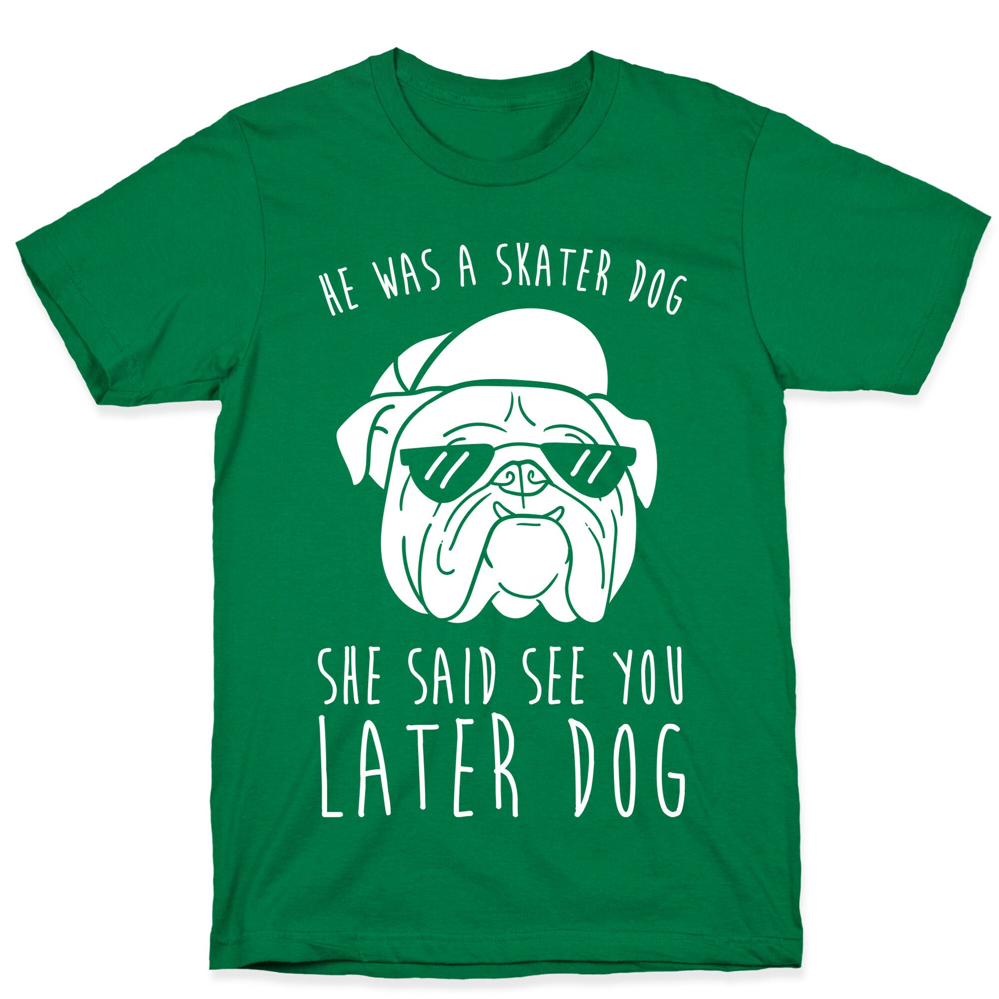 He Was A Skater Dog, She Said See You Later Dog T-Shirt