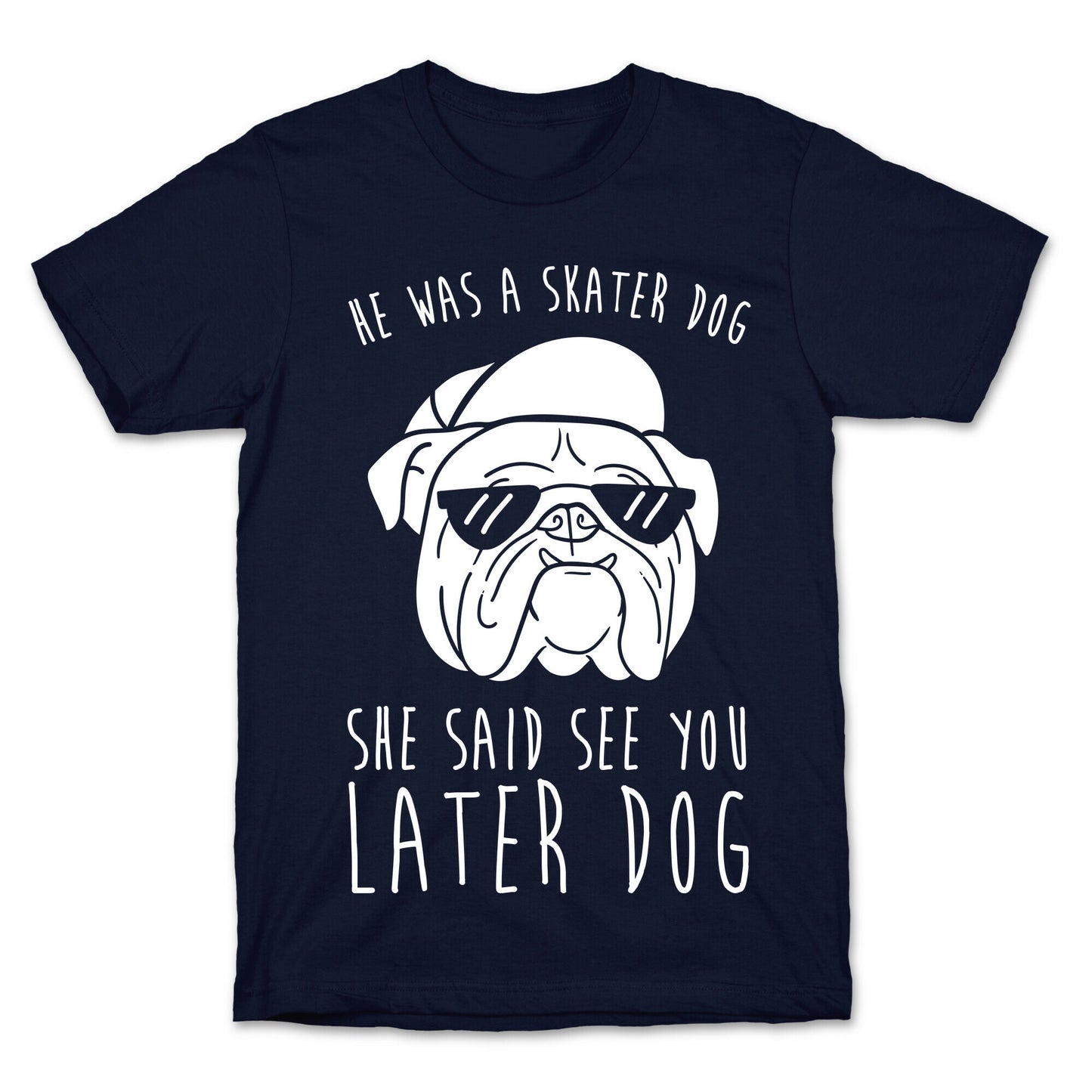 He Was A Skater Dog, She Said See You Later Dog T-Shirt