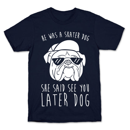 He Was A Skater Dog, She Said See You Later Dog T-Shirt