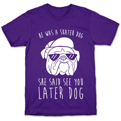 He Was A Skater Dog, She Said See You Later Dog T-Shirt