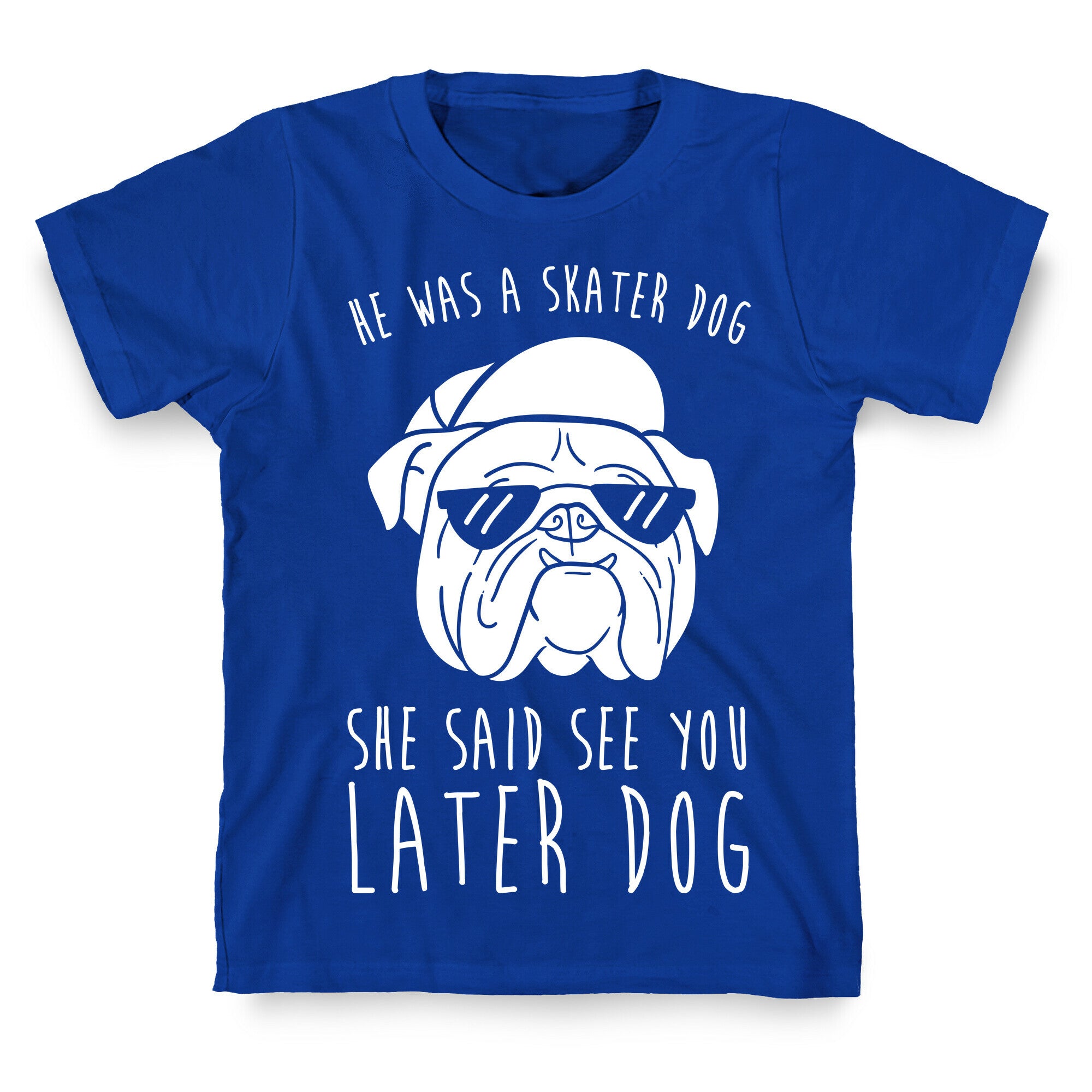 He Was A Skater Dog, She Said See You Later Dog T-Shirt