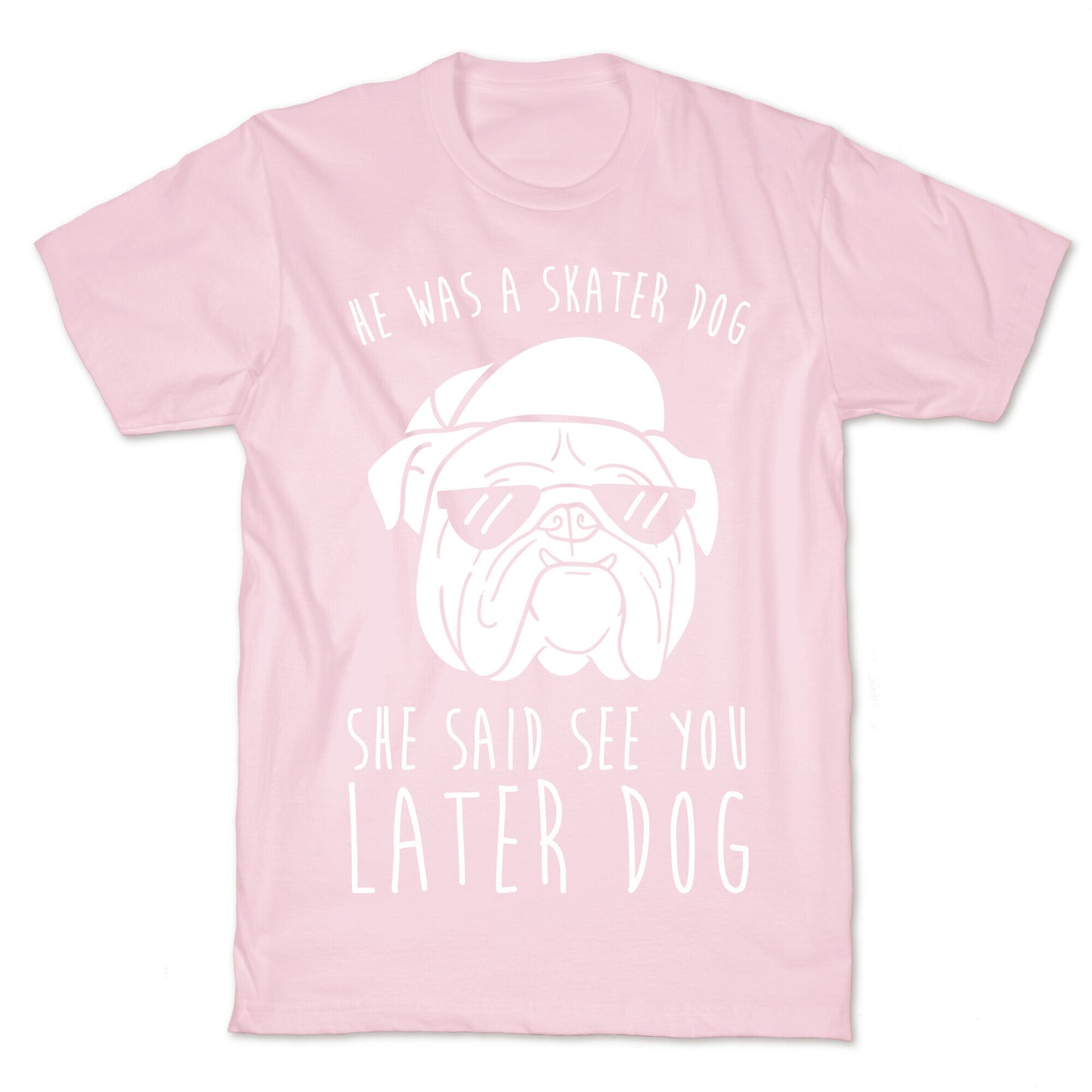 He Was A Skater Dog, She Said See You Later Dog T-Shirt