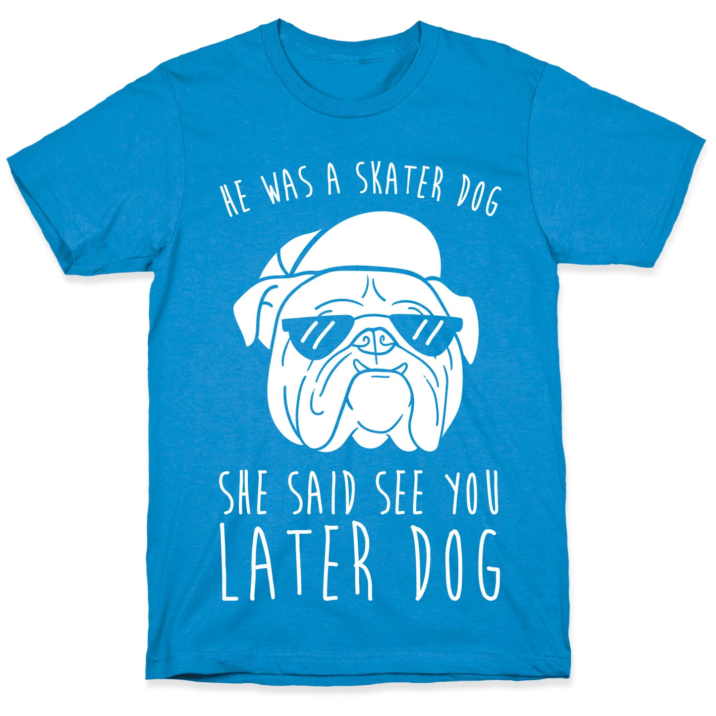 He Was A Skater Dog, She Said See You Later Dog T-Shirt