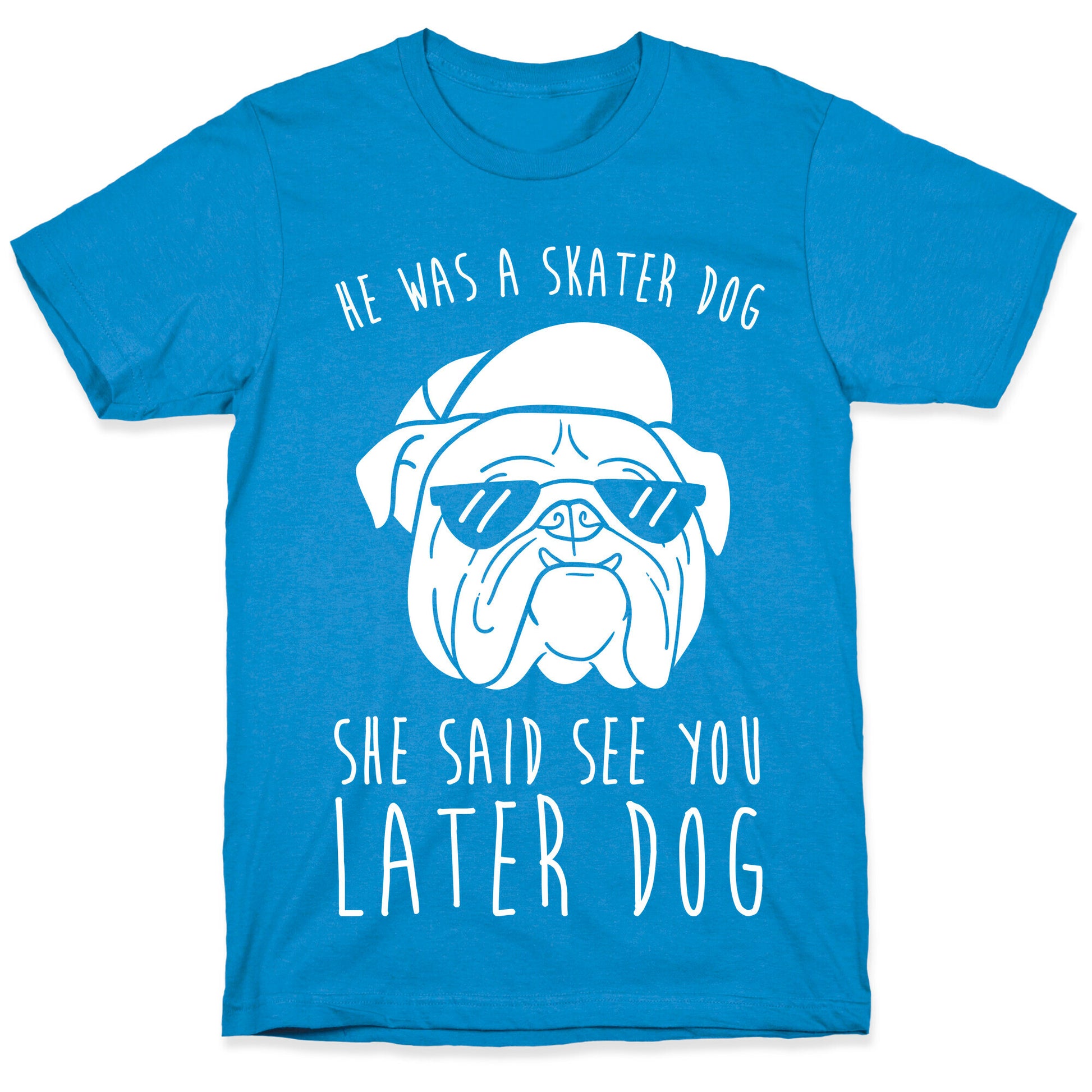 He Was A Skater Dog, She Said See You Later Dog T-Shirt