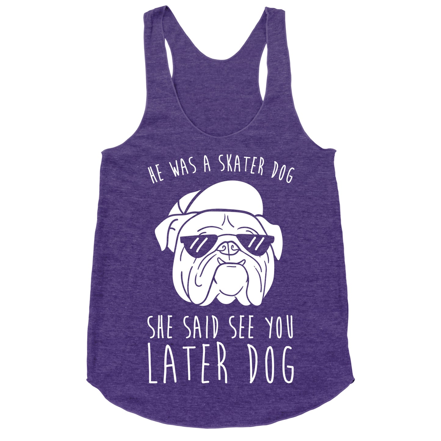 He Was A Skater Dog, She Said See You Later Dog Racerback Tank