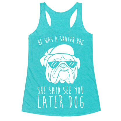 He Was A Skater Dog, She Said See You Later Dog Racerback Tank