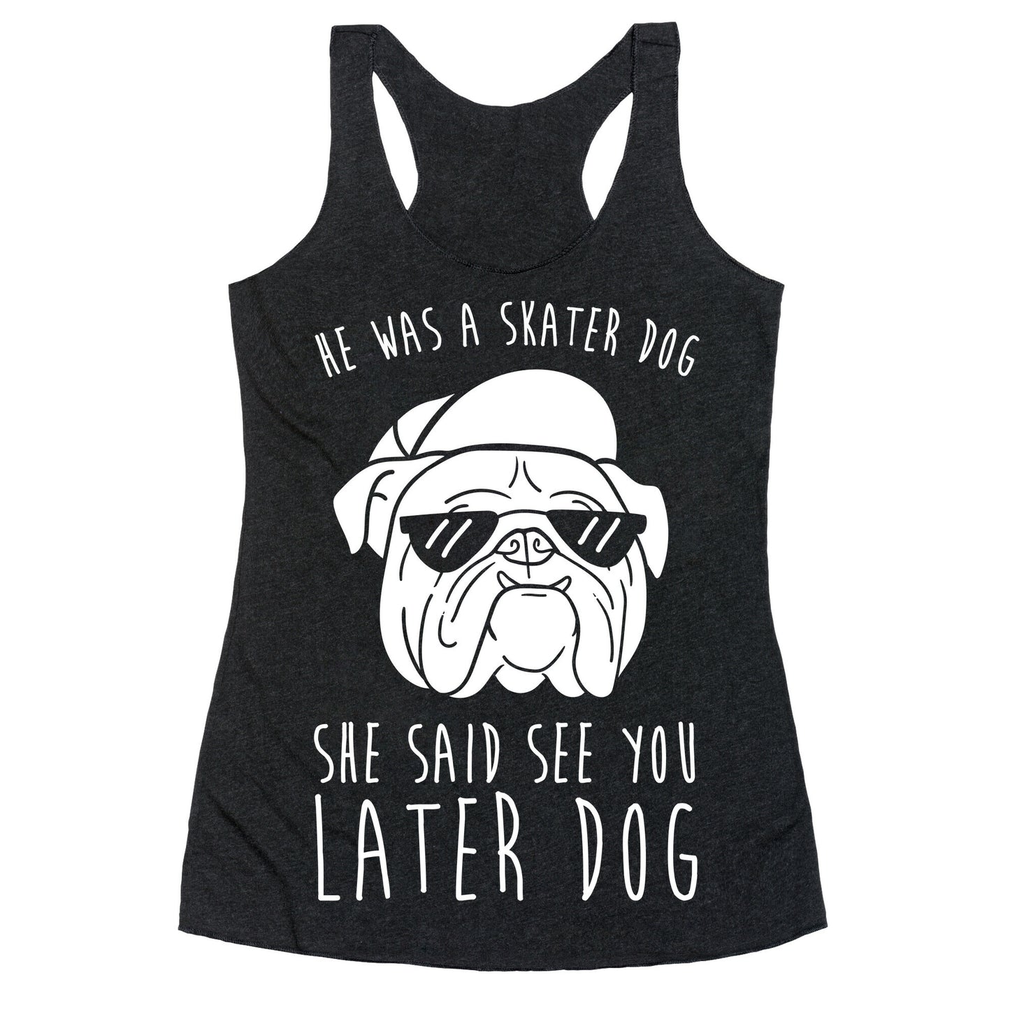 He Was A Skater Dog, She Said See You Later Dog Racerback Tank