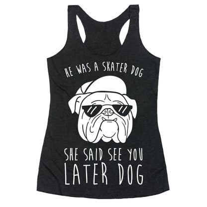 He Was A Skater Dog, She Said See You Later Dog Racerback Tank