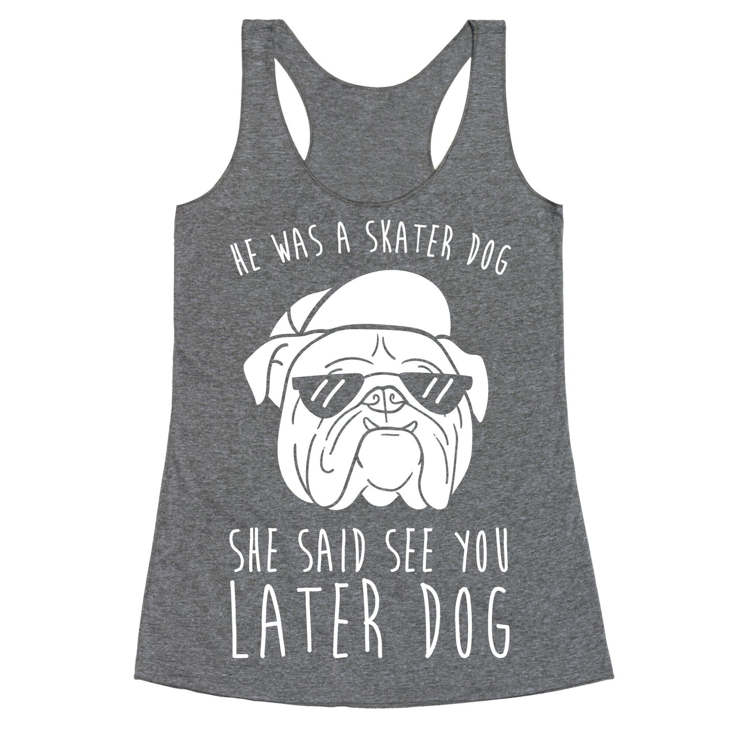 He Was A Skater Dog, She Said See You Later Dog Racerback Tank