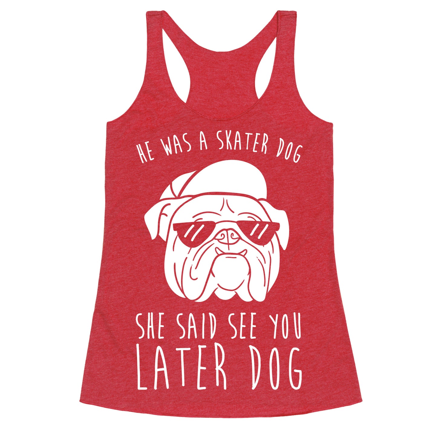 He Was A Skater Dog, She Said See You Later Dog Racerback Tank