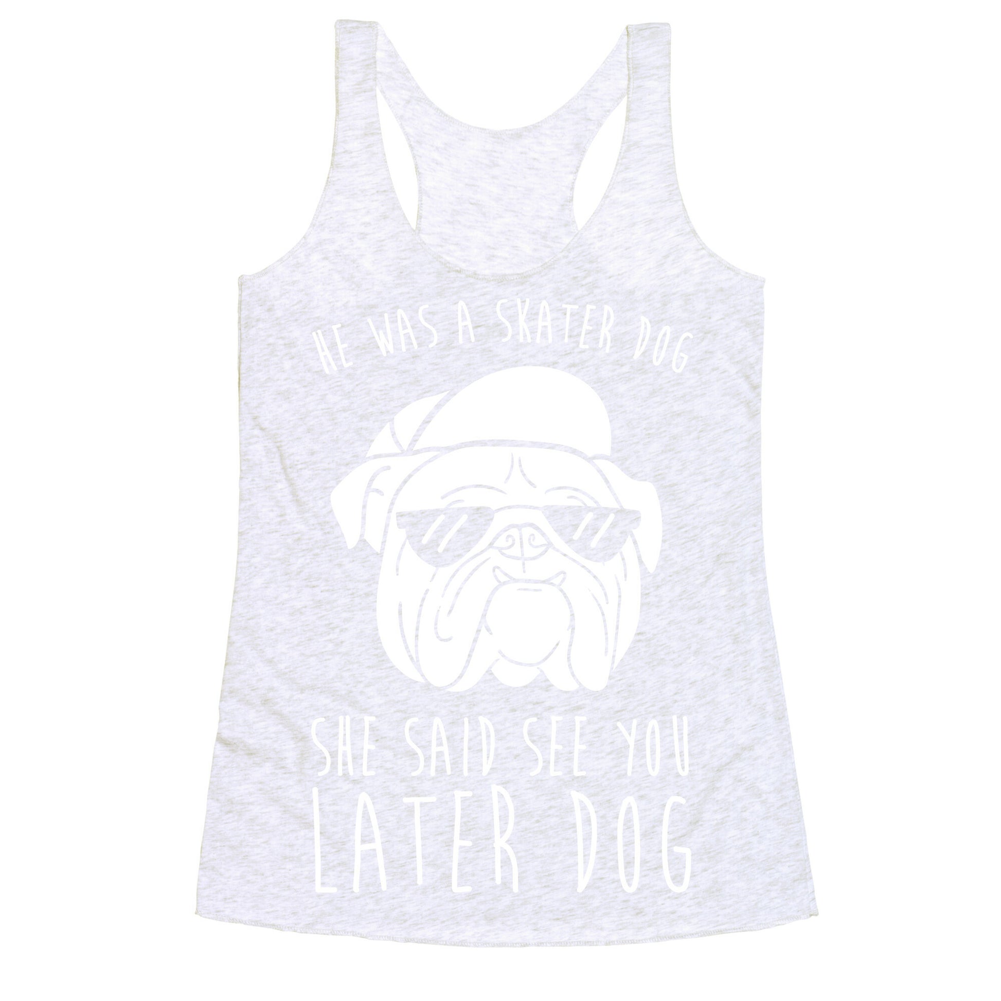 He Was A Skater Dog, She Said See You Later Dog Racerback Tank