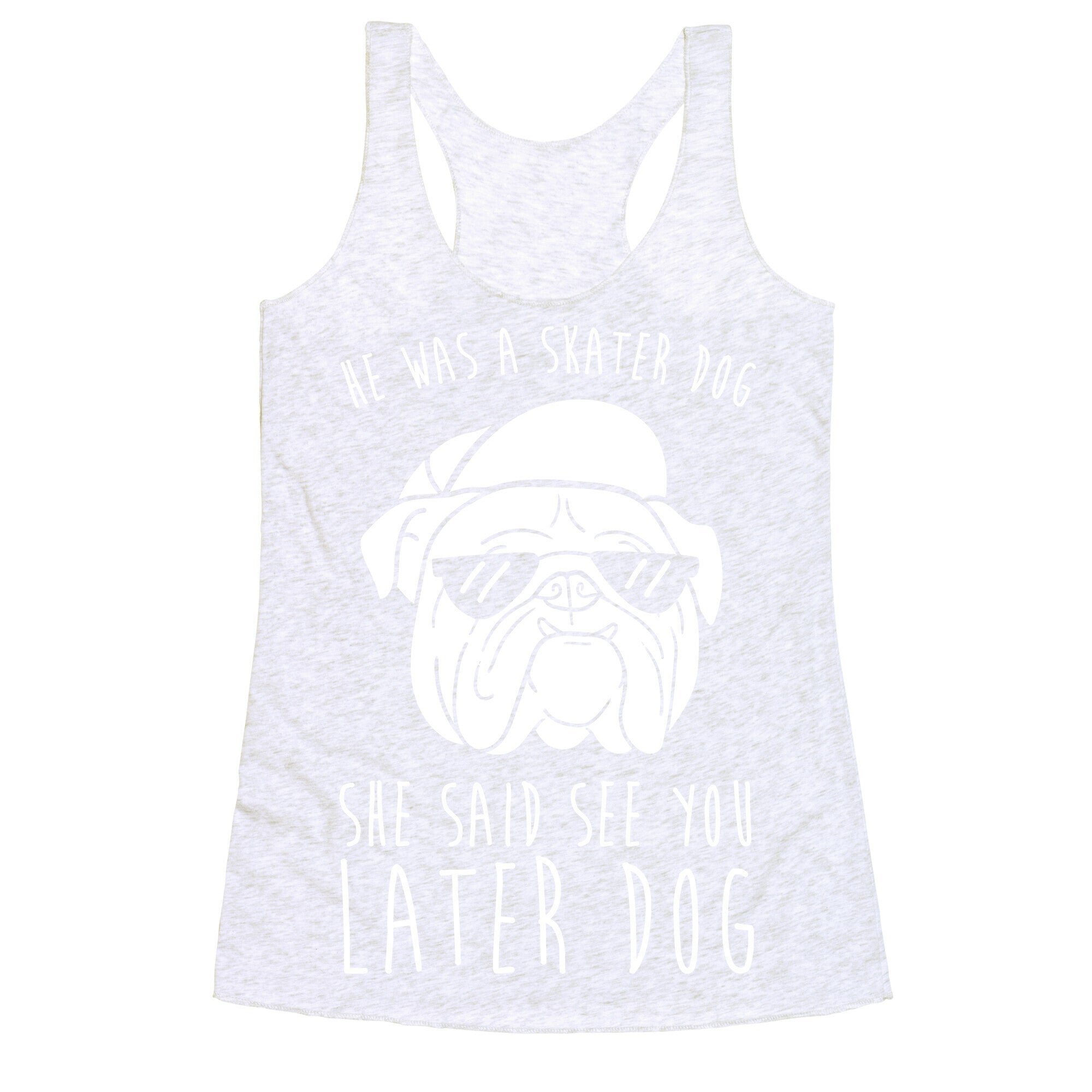 He Was A Skater Dog, She Said See You Later Dog Racerback Tank
