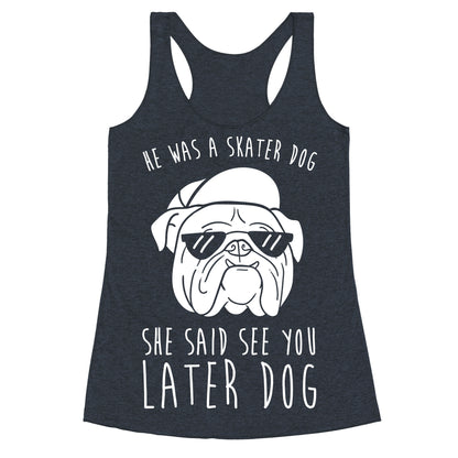 He Was A Skater Dog, She Said See You Later Dog Racerback Tank