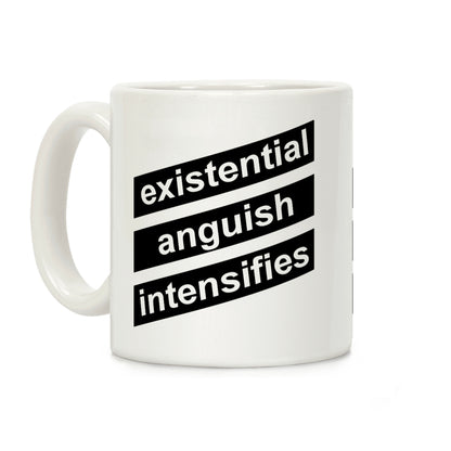 Existential Anguish Intensifies Coffee Mug