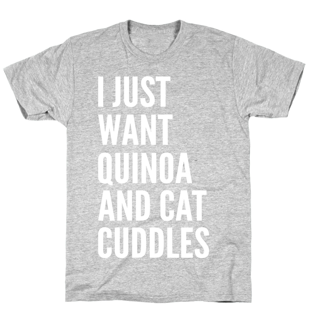 I Just Want Quinoa & Cat Cuddles T-Shirt