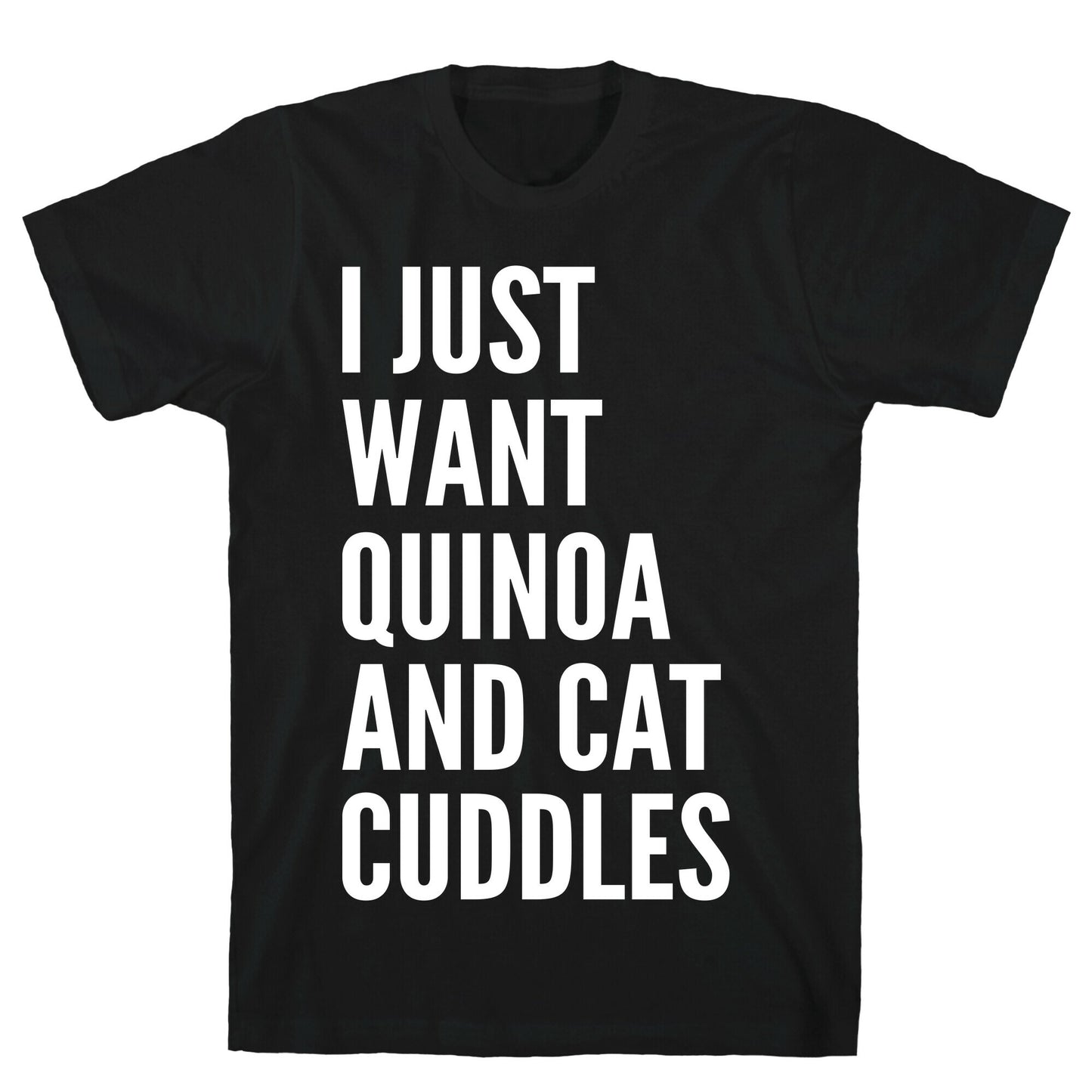 I Just Want Quinoa & Cat Cuddles T-Shirt