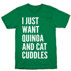 I Just Want Quinoa & Cat Cuddles T-Shirt