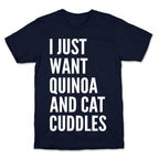I Just Want Quinoa & Cat Cuddles T-Shirt