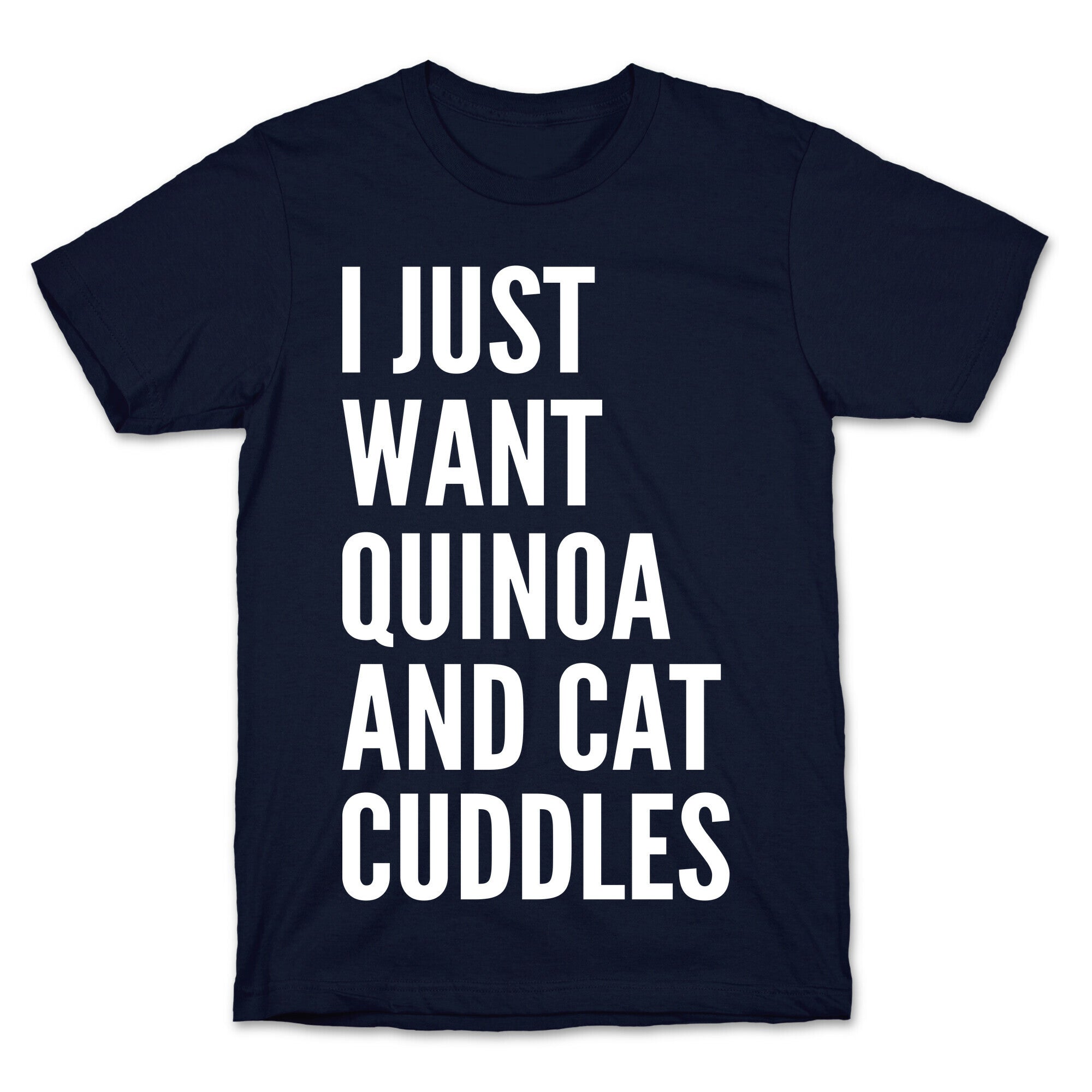I Just Want Quinoa & Cat Cuddles T-Shirt