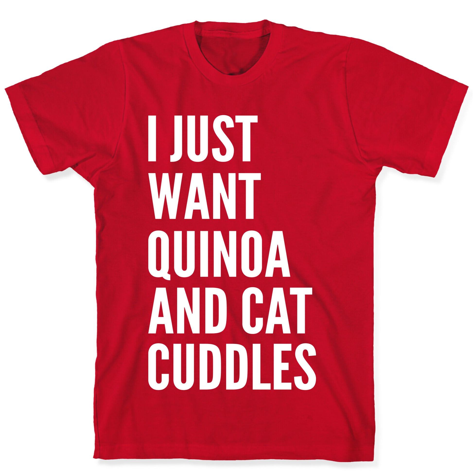 I Just Want Quinoa & Cat Cuddles T-Shirt