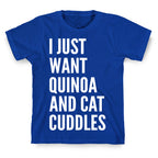 I Just Want Quinoa & Cat Cuddles T-Shirt