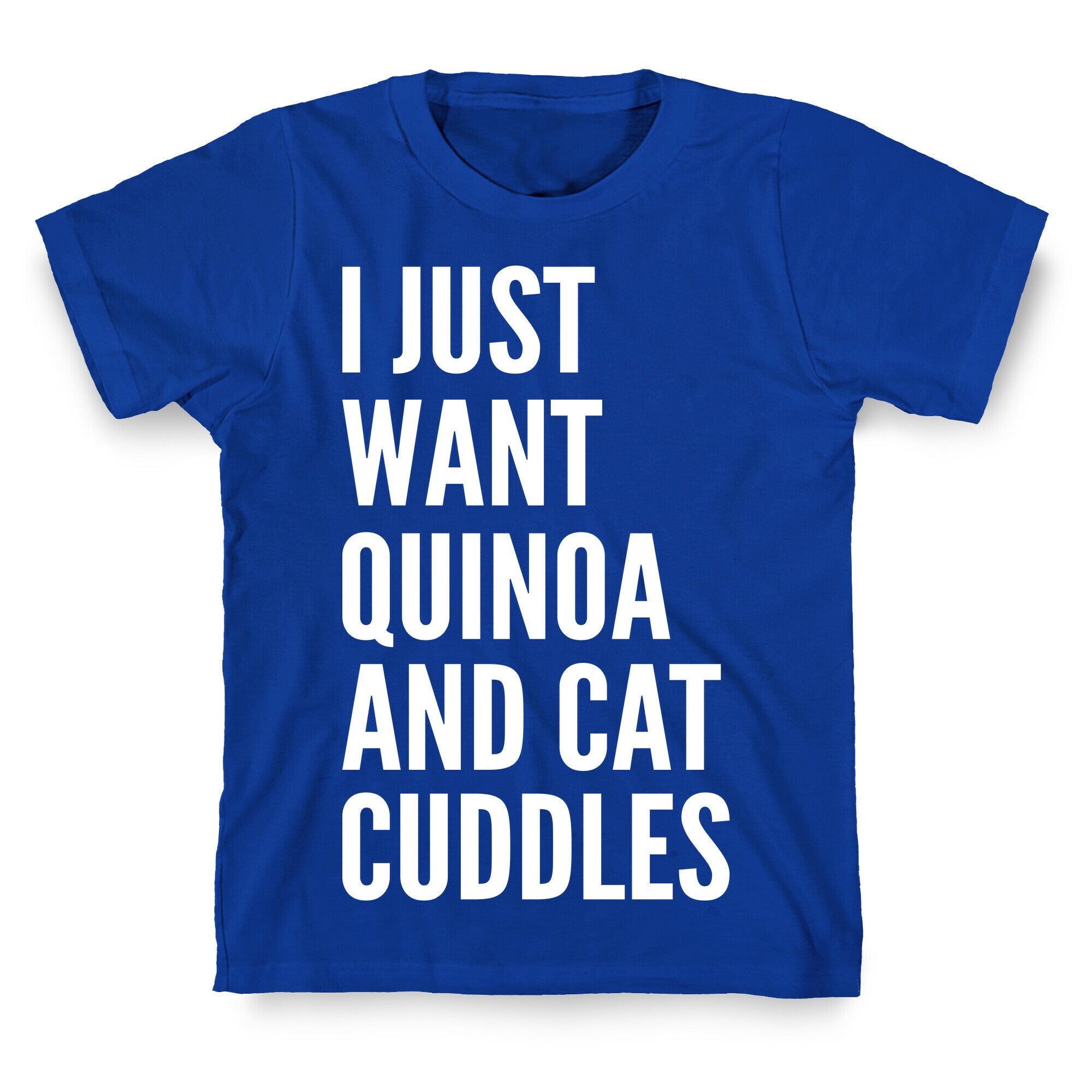 I Just Want Quinoa & Cat Cuddles T-Shirt