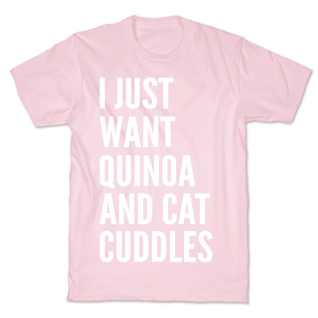 I Just Want Quinoa & Cat Cuddles T-Shirt